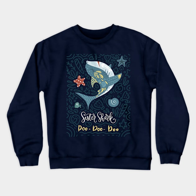 Sister Shark Doo Doo Doo Crewneck Sweatshirt by JunkyDotCom